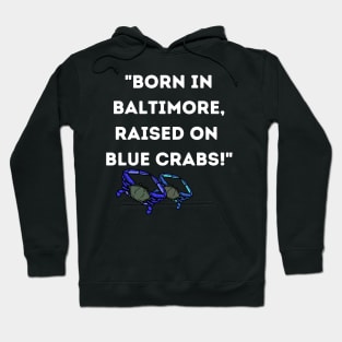 BORN IN BALTIMORE RAISED ON BLUE CRABS DESIGN Hoodie